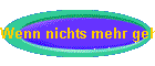 Wenn nichts mehr geht