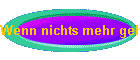Wenn nichts mehr geht
